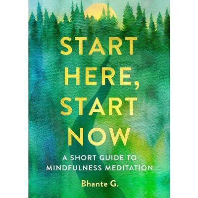 Start Here, Start Now - by  Bhante Gunaratana (Paperback)