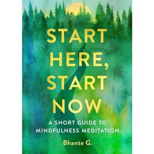 Start Here, Start Now - by  Bhante Gunaratana (Paperback) - 1 of 1
