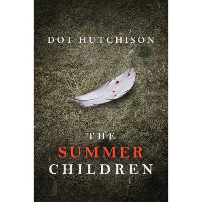 The Summer Children - (Collector Trilogy) by  Dot Hutchison (Paperback)