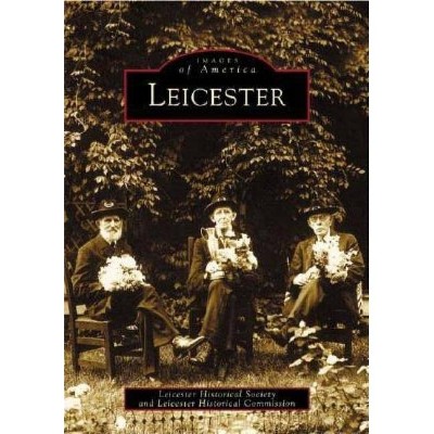 Leicester - (Images of America (Arcadia Publishing)) by  Leicester Historical Society & Leicester Historical Commission (Paperback)