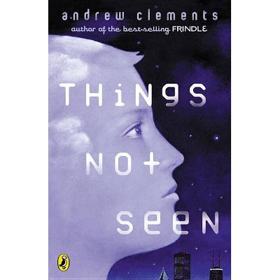 Things Not Seen - by  Andrew Clements (Paperback)