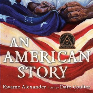 An American Story - by  Kwame Alexander (Hardcover) - 1 of 1