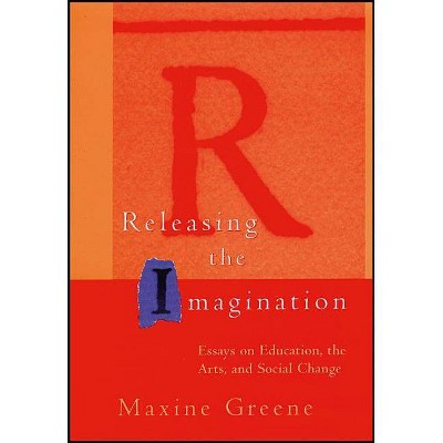 Releasing the Imagination - (Jossey-Bass Education) by  Maxine Greene (Paperback)