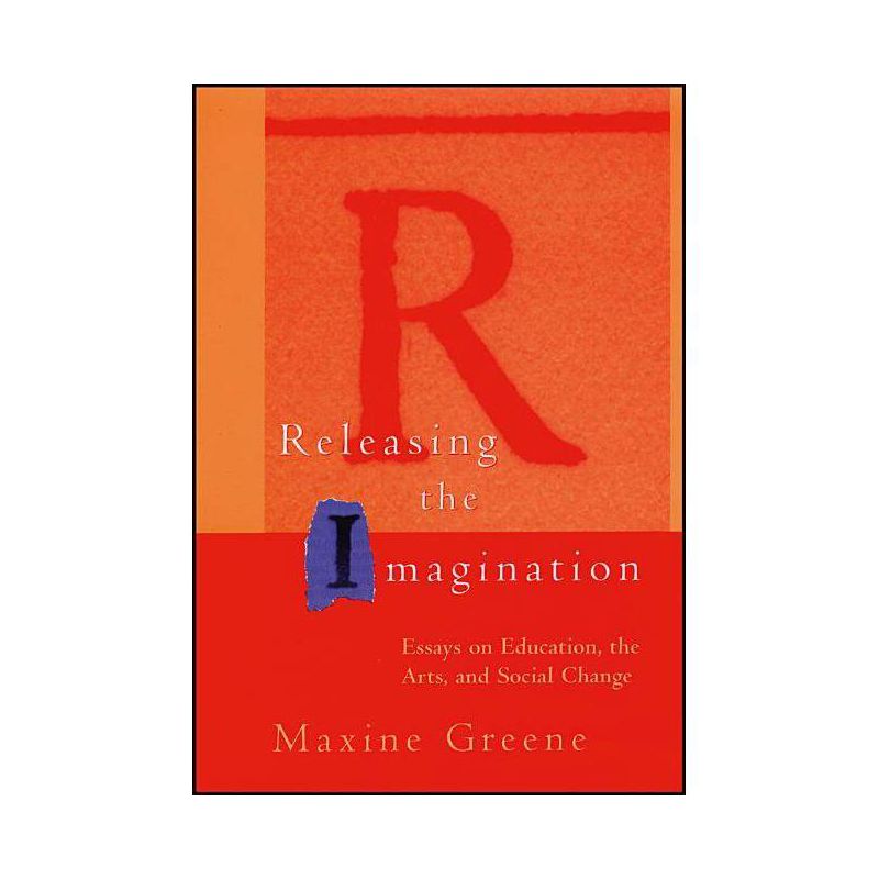 Releasing the Imagination - (Jossey-Bass Education) by  Maxine Greene (Paperback), 1 of 2