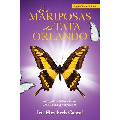 Las Mariposas del Tata Orlando - by  Iris Elizabeth Cabral (Paperback)