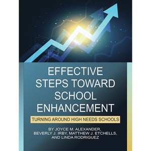 Effective Steps Toward School Enhancement - by  Joyce M Alexander & Beverly J Irby & Matthew J Etchells & Linda Rodriguez (Hardcover) - 1 of 1
