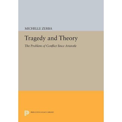 Tragedy and Theory - (Princeton Legacy Library) by  Michelle Zerba (Paperback)