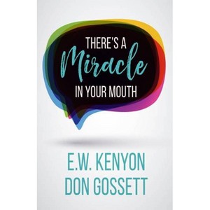 There's a Miracle in Your Mouth - by  E W Kenyon & Don Gossett (Paperback) - 1 of 1