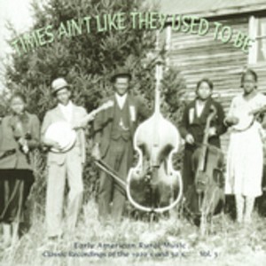Various Artists - Times Ain't Like They Used To Be Vol.3: Early American Rural Music (CD) - 1 of 1