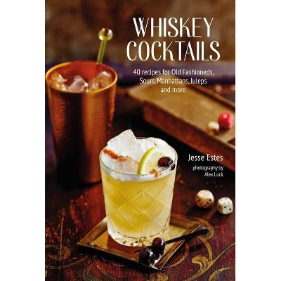 Whiskey Cocktails - by  Jesse Estes (Hardcover)