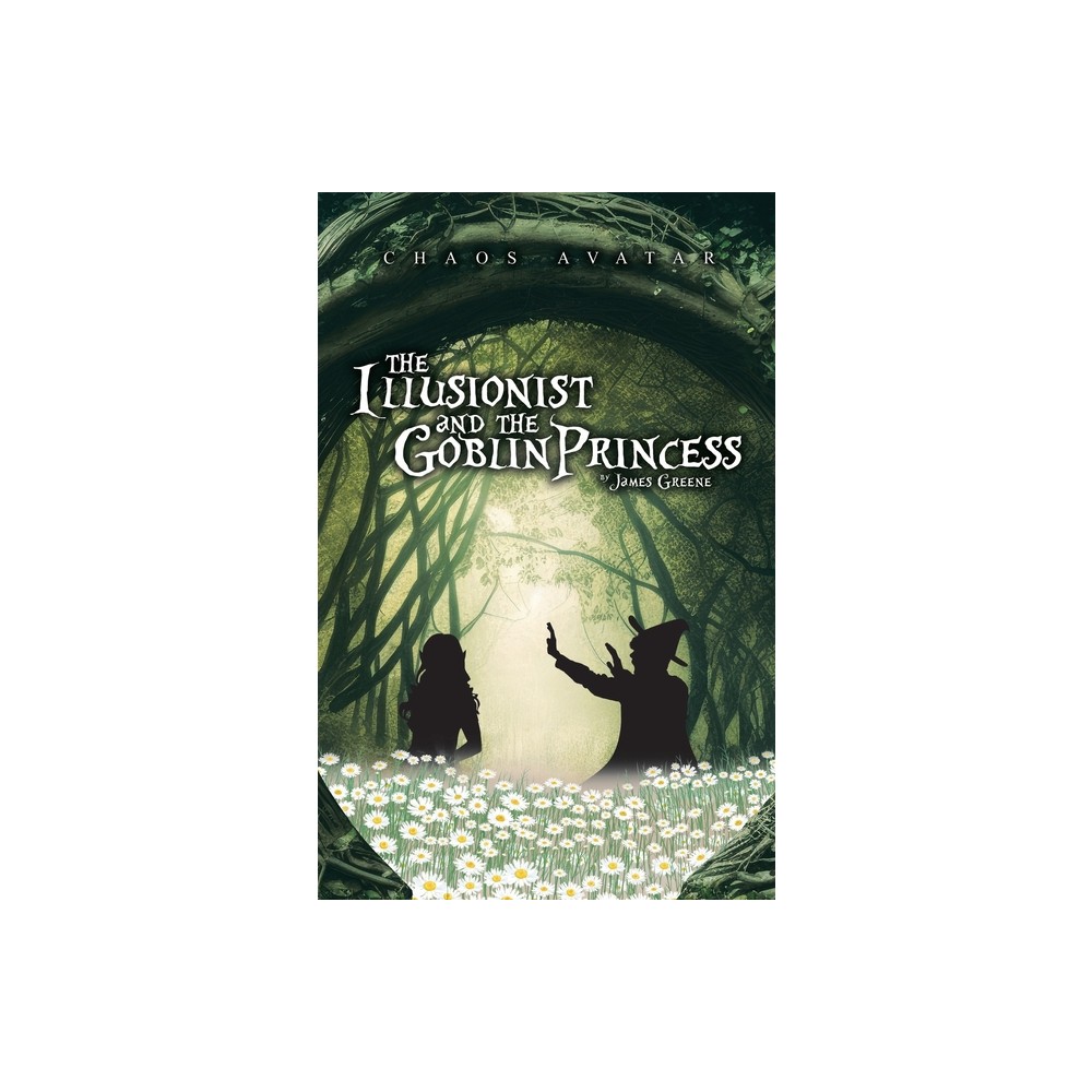 The Illusionist and the Goblin Princess - by James Greene (Paperback)