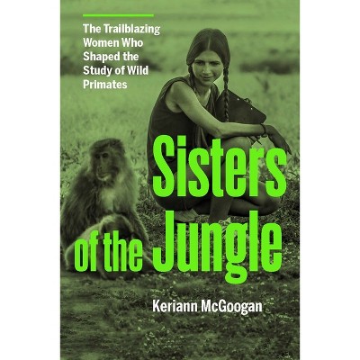Sisters of the Jungle - by  Keriann McGoogan (Hardcover)