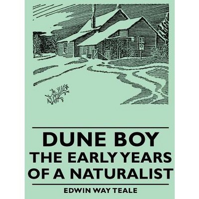 Dune Boy - The Early Years of a Naturalist - by  Edwin Way Teale (Paperback)