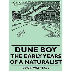 Dune Boy - The Early Years of a Naturalist - by  Edwin Way Teale (Paperback) - 1 of 1