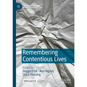 Remembering Contentious Lives - (Palgrave MacMillan Memory Studies) by  Duygu Erbil & Ann Rigney & Clara Vlessing (Hardcover) - 1 of 1