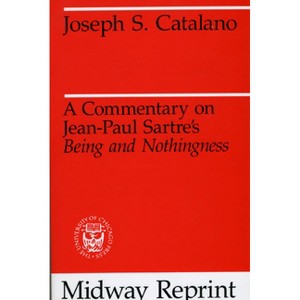 A Commentary on Jean-Paul Sartre's Being and Nothingness - (May Reprint) by  Joseph S Catalano (Paperback) - 1 of 1