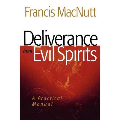 Deliverance from Evil Spirits - by  Francis Macnutt (Paperback)