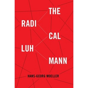 The Radical Luhmann - by  Hans-Georg Moeller (Paperback) - 1 of 1