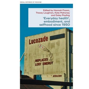 'Everyday Health', Embodiment, and Selfhood Since 1950 - (Social Histories of Medicine) (Paperback) - 1 of 1