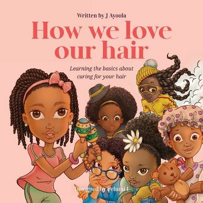 How we love our hair - by  J Ayoola (Paperback)