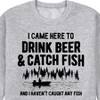 Men's - Instant Message - I Came Here to Drink Beer & Catch Fish Graphic Fleece Sweatshirt - 2 of 4
