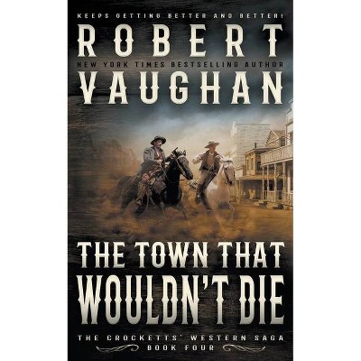 The Town That Wouldn't Die - (The Crocketts) by  Robert Vaughan (Paperback)