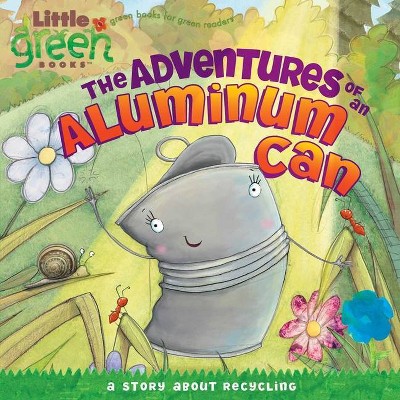 The Adventures of an Aluminum Can - (Little Green Books) by  Alison Inches (Paperback)