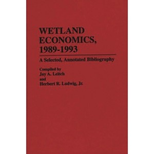Wetland Economics, 1989-1993 - (Bibliographies and Indexes in Economics and Economic History) Annotated by  Jay A Leitch & Herbert R Ludwig - 1 of 1