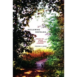 Reclaiming Nostalgia - (Under the Sign of Nature) by  Jennifer K Ladino (Paperback) - 1 of 1