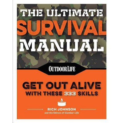 The Ultimate Survival Manual (Paperback Edition) - by  Rich Johnson