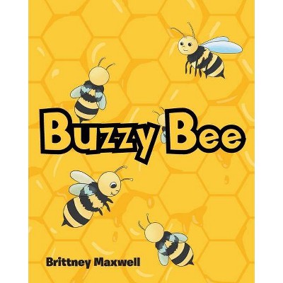 Buzzy Bee - by  Brittney Maxwell (Paperback)