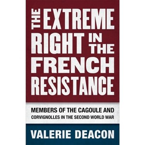The Extreme Right in the French Resistance - by  Valerie Deacon (Hardcover) - 1 of 1
