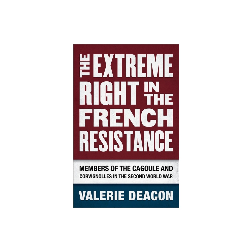 The Extreme Right in the French Resistance - by Valerie Deacon (Hardcover)