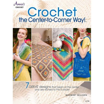 Crochet the Center-To-Corner Way! - by  Margret Willson (Paperback)