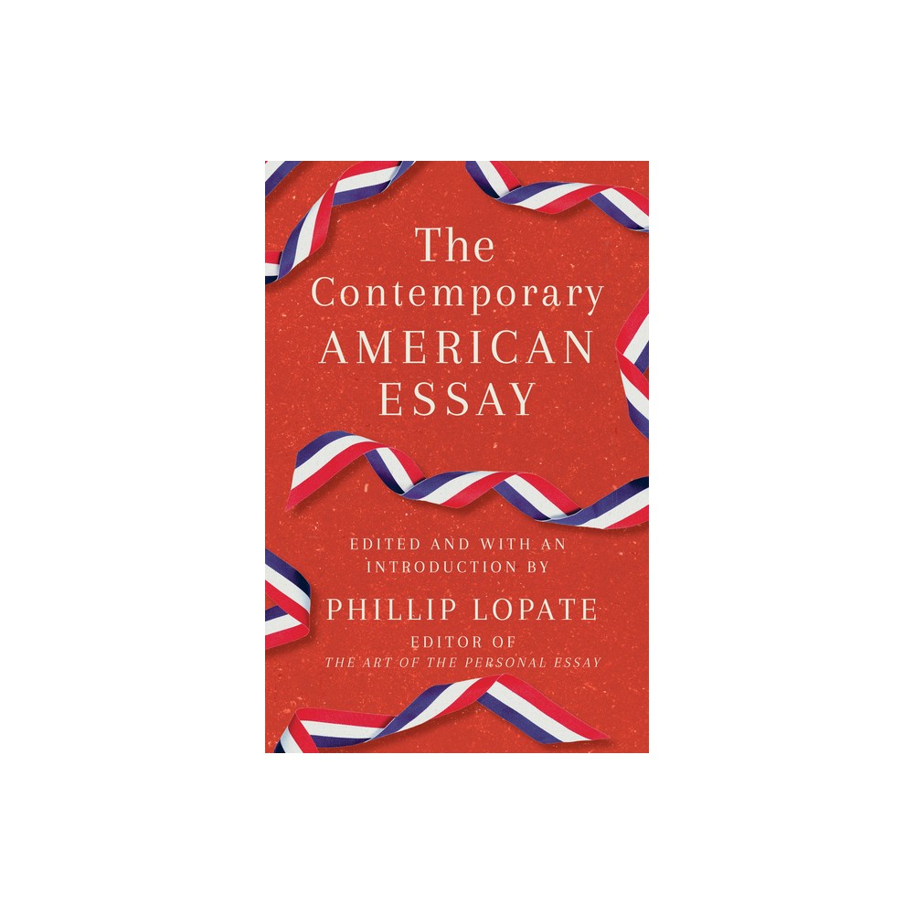 The Contemporary American Essay - by Phillip Lopate (Paperback)