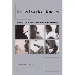 The Real Work of Leaders - by  Donald L Laurie (Paperback)