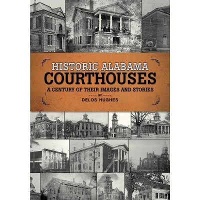 Historic Alabama Courthouses - by  Delos Hughes (Paperback)