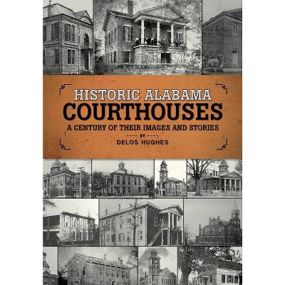 Historic Alabama Courthouses - by  Delos Hughes (Paperback)