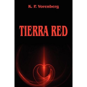 Tierra Red - by  K P Vorenberg (Paperback) - 1 of 1