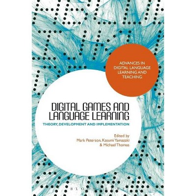 Digital Games and Language Learning - (Advances in Digital Language Learning and Teaching) by  Mark Peterson & Kasumi Yamazaki & Michael Thomas