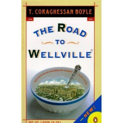 The Road to Wellville - by  T C Boyle (Paperback)