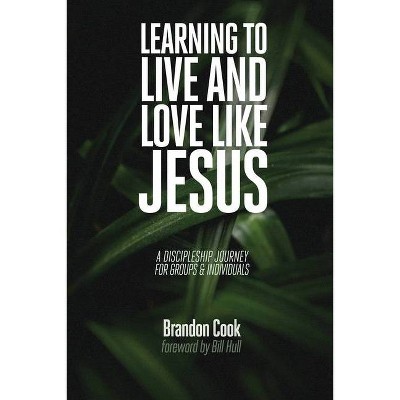 Learning to Live and Love Like Jesus - by  Brandon Cook (Paperback)