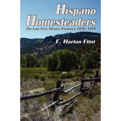 Hispano Homesteaders - by  F Harlan Flint (Paperback)