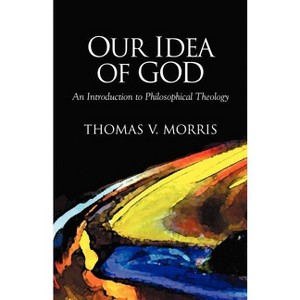 Our Idea of God - by  Thomas V Morris (Paperback) - 1 of 1