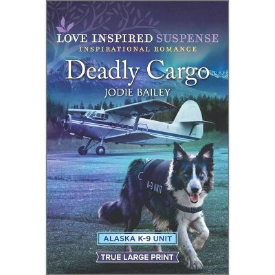 Deadly Cargo - (Alaska K-9 Unit) Large Print by  Jodie Bailey (Paperback)