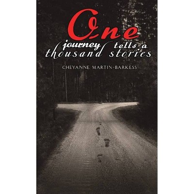 One Journey Tells a Thousand Stories - by  Cheyanne Martin-Barkess (Paperback)