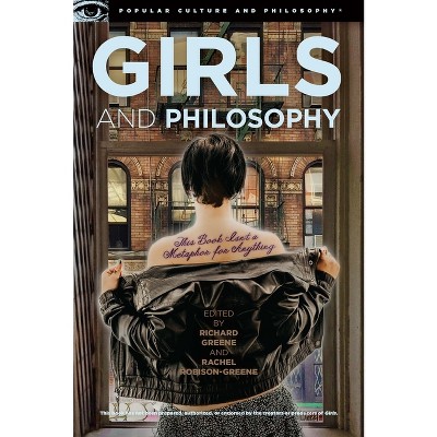 Girls and Philosophy - (Popular Culture and Philosophy) by  Richard Greene & Rachel Robison-Greene (Paperback)