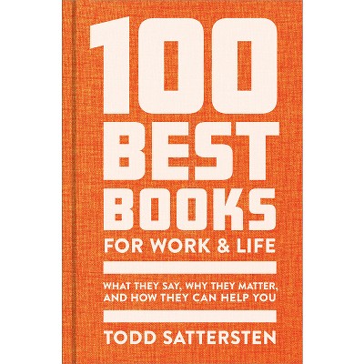 100 Best Books for Work and Life - by  Todd Sattersten (Hardcover)