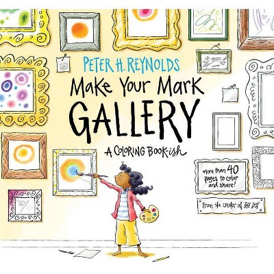 Make Your Mark Gallery: A Coloring Book-Ish - by  Peter H Reynolds (Paperback)