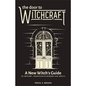 The Door to Witchcraft - by  Tonya A Brown (Hardcover) - 1 of 1